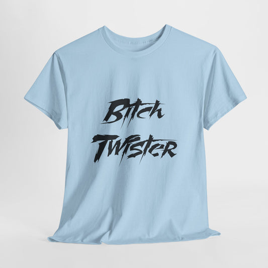 T-Shirt — "Bitch Twister" Graphic Tee (Edgy Streetwear, Bold Brush Script)