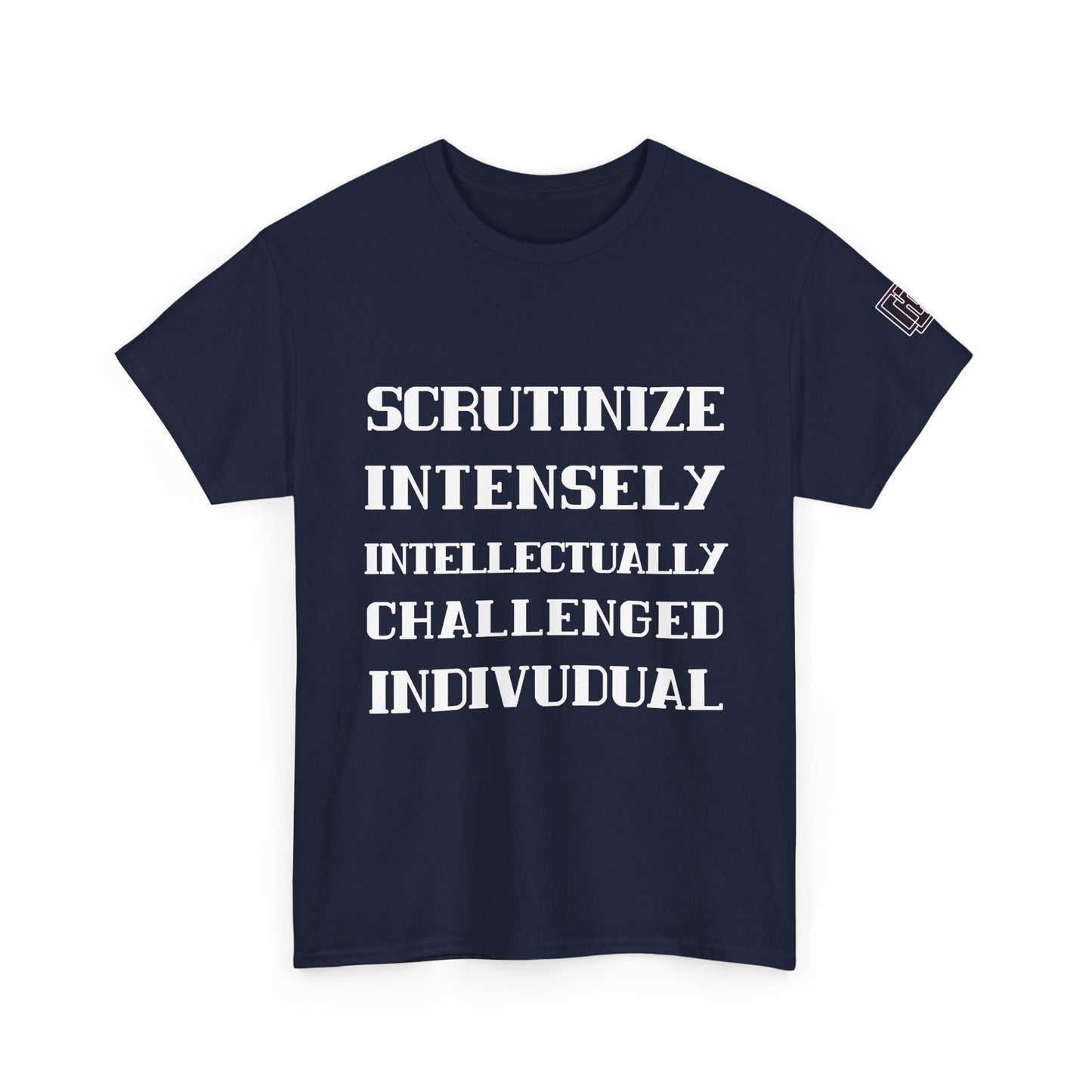 Scrutinize Intensely Intellectually Challenged Individual - Unisex Heavy Cotton Tee