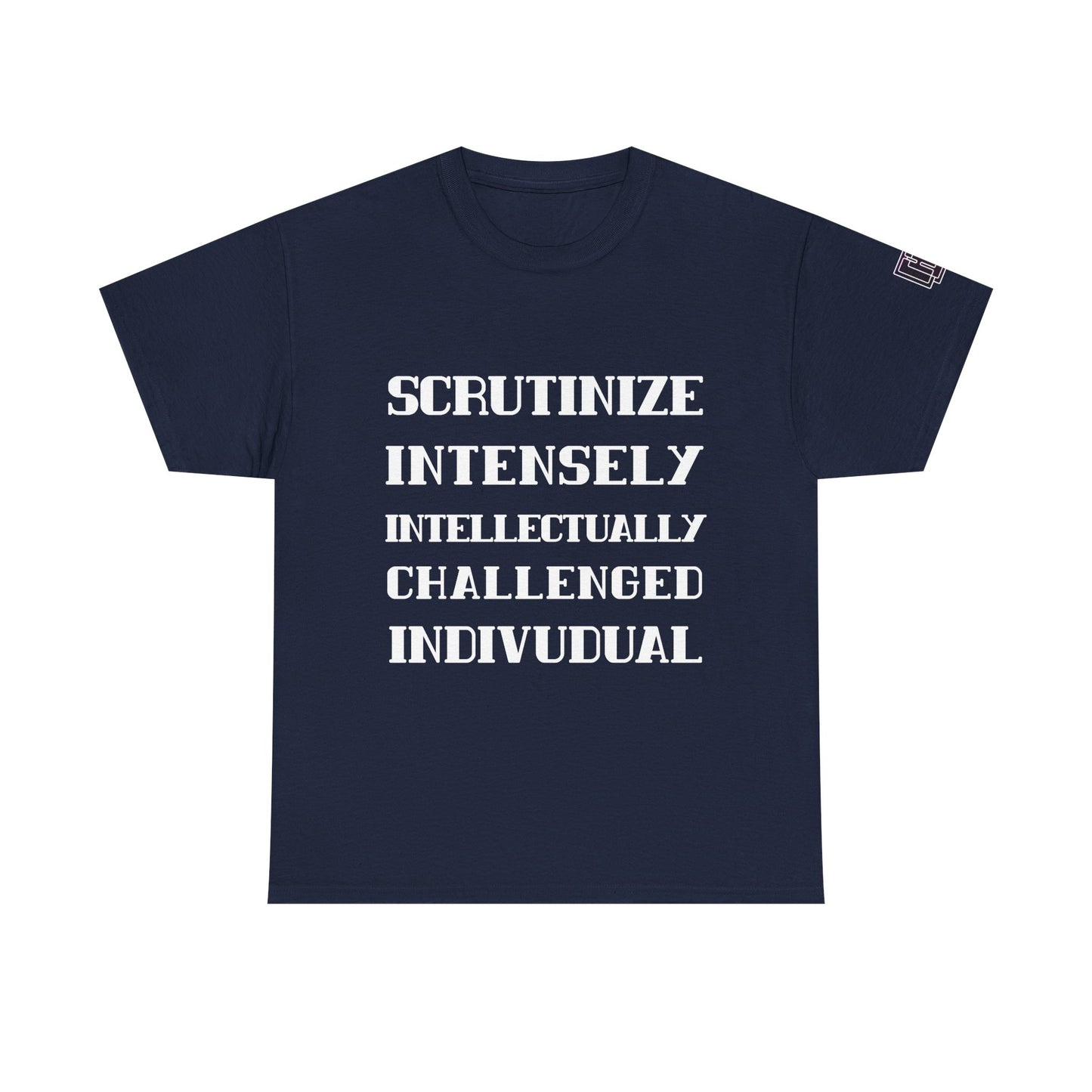 Scrutinize Intensely Intellectually Challenged Individual - Unisex Heavy Cotton Tee